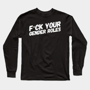 Feminism - F*ck your gender roles! Long Sleeve T-Shirt